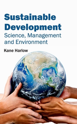 Sustainable Development: Science, Management and Environment - Harlow, Kane (Editor)