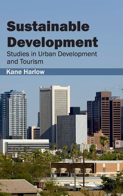 Sustainable Development: Studies in Urban Development and Tourism - Harlow, Kane (Editor)