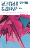 Sustainable Enterprise Strategies for Optimizing Digital Stewardship: A Guide for Libraries, Archives, and Museums