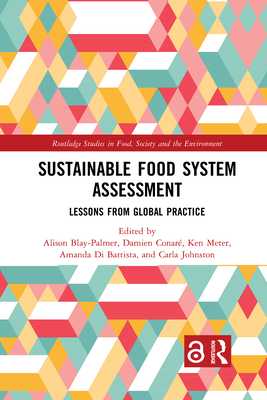 Sustainable Food System Assessment: Lessons from Global Practice - Blay-Palmer, Alison (Editor), and Conar�, Damien (Editor), and Meter, Ken (Editor)