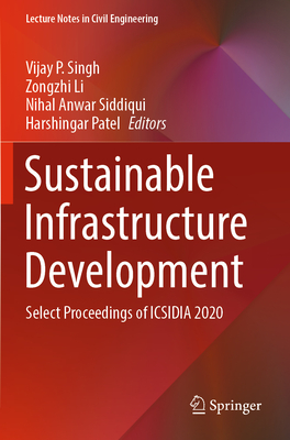 Sustainable Infrastructure Development: Select Proceedings of ICSIDIA 2020 - Singh, Vijay P. (Editor), and Li, Zongzhi (Editor), and Siddiqui, Nihal Anwar (Editor)