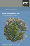 Sustainable Infrastructure: Principles Into Practice: Delivering Sustainable Infrastructure Series