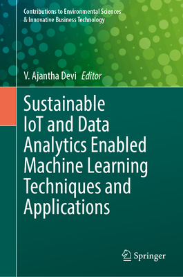 Sustainable IoT and Data Analytics Enabled Machine Learning Techniques and Applications - Devi, V. Ajantha (Editor)