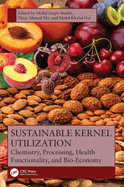 Sustainable Kernel Utilization: Chemistry, Processing, Health Functionality, and Bio-Economy