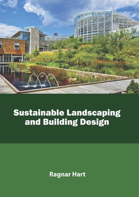 Sustainable Landscaping and Building Design - Hart, Ragnar (Editor)