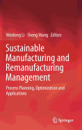 Sustainable Manufacturing and Remanufacturing Management: Process Planning, Optimization and Applications