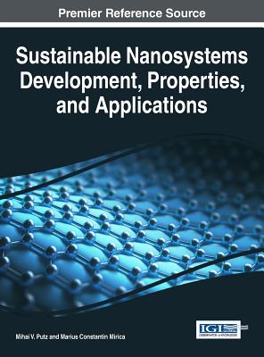 Sustainable Nanosystems Development, Properties, and Applications - Putz, Mihai V. (Editor), and Mirica, Marius Constantin (Editor)