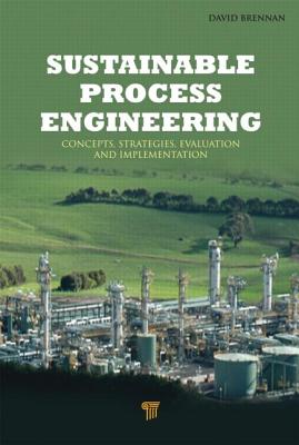 Sustainable Process Engineering: Concepts, Strategies, Evaluation, and Implementation - Brennan, David