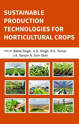 Sustainable Production Technologies for Horticultural Crops - Singh, Balraj (Editor), and Singh, A.K. (Editor), and Tomar, B.S. (Editor)
