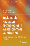 Sustainable Radiation Technologies in Waste-biomass Valorization: Greener Energy and High-Value Product Generation