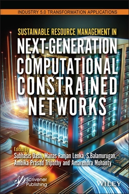 Sustainable Resource Management in Next-Generation Computational Constrained Networks - Dash, Subhasis (Editor), and Lenka, Manas Ranjan (Editor), and Balamurugan, S (Editor)