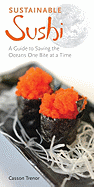 Sustainable Sushi: A Guide to Saving the Oceans One Bite at a Time