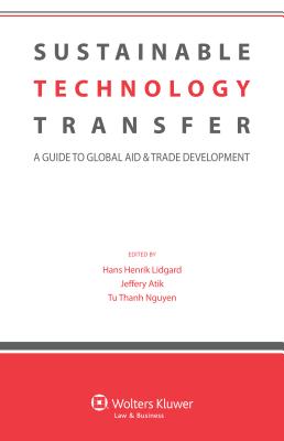 Sustainable Technology Transfer: A Guide to Global Aid & Trade Development - Lidgard, Hans Henrik (Editor), and Atik, Jeffery (Editor)