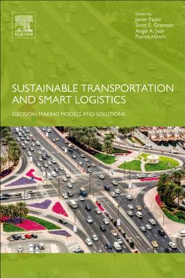 Sustainable Transportation and Smart Logistics: Decision-Making Models and Solutions - Faulin, Javier (Editor), and Grasman, Scott (Editor), and Juan, Angel (Editor)