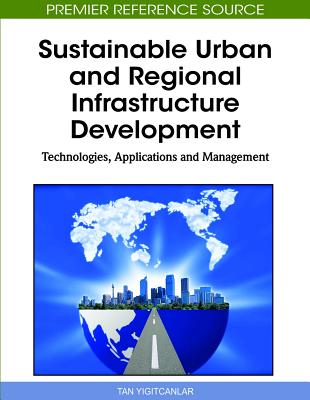Sustainable Urban and Regional Infrastructure Development: Technologies, Applications and Management - Yigitcanlar, Tan (Editor)