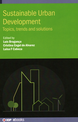 Sustainable Urban Development: Topics, trends and solutions - Bragan�a, Lu�s (Editor), and de Alvarez, Cristina Engel (Editor), and Cabeza, Luisa F. (Editor)