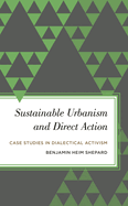 Sustainable Urbanism and Direct Action: Case Studies in Dialectical Activism