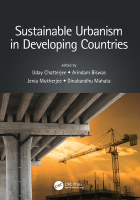 Sustainable Urbanism in Developing Countries - Chatterjee, Uday (Editor), and Biswas, Arindam (Editor), and Mukherjee, Jenia (Editor)