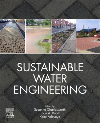 Sustainable Water Engineering - Charlesworth, Susanne (Editor), and Booth, Colin A. (Editor), and Adeyeye, Kemi (Editor)