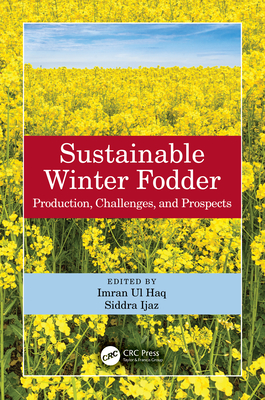 Sustainable Winter Fodder: Production, Challenges, and Prospects - Ul Haq, Imran (Editor), and Ijaz, Siddra (Editor)
