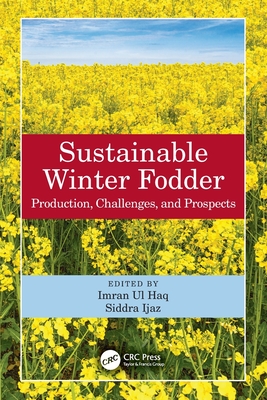 Sustainable Winter Fodder: Production, Challenges, and Prospects - ul Haq, Imran (Editor), and Ijaz, Siddra (Editor)