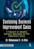 Sustaining Business Improvement Gains: A Framework for Embedding Continuous Improvement Into Your Organization's Culture