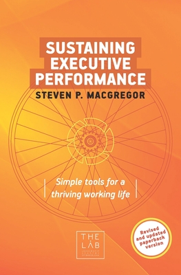 Sustaining Executive Performance: Simple Tools for a Thriving Working Life - MacGregor, Steven P