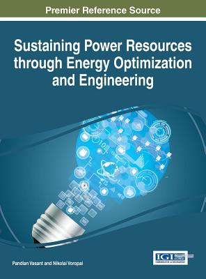 Sustaining Power Resources through Energy Optimization and Engineering - Vasant, Pandian (Editor), and Voropai, Nikolai (Editor)