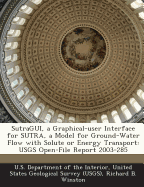 SutraGUI, a Graphical-user Interface for SUTRA, a Model for Ground-Water Flow with Solute or Energy Transport: USGS Open-File Report 2003-285