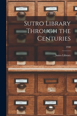 Sutro Library Through the Centuries; 1958 - Sutro Library (Creator)