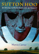 Sutton Hoo: Burial Ground of Kings?