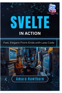 Svelte in Action: Fast, Elegant Front-Ends with Less Code