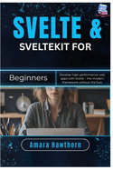 Svelte & SvelteKit for Beginners: Develop high-performance web apps with Svelte - the modern framework without the fuss