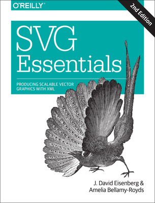 SVG Essentials: Producing Scalable Vector Graphics with XML - Eisenberg, J David, and Bellamy-Royds, Amelia