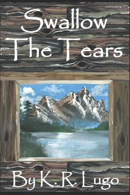 Swallow the Tears - Lugo, K R