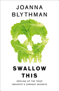 Swallow This: Serving Up the Food Industry's Darkest Secrets