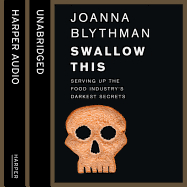 Swallow This: Serving Up the Food Industry's Darkest Secrets