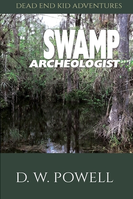 Swamp Archeologist - Powell, D W, and Marks, Philip S (Editor), and Marks, Ginger (Cover design by)