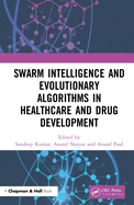 Swarm Intelligence and Evolutionary Algorithms in Healthcare and Drug Development