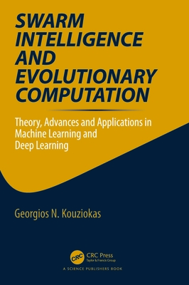 Swarm Intelligence and Evolutionary Computation: Theory, Advances and Applications in Machine Learning and Deep Learning - Kouziokas, Georgios (Editor)