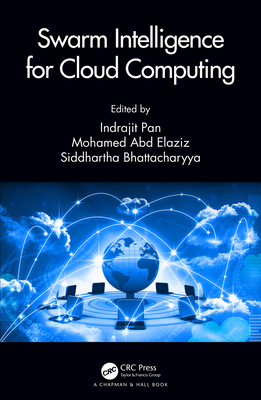 Swarm Intelligence for Cloud Computing - Pan, Indrajit (Editor), and Elaziz, Mohamed Abd (Editor), and Bhattacharyya, Siddhartha (Editor)