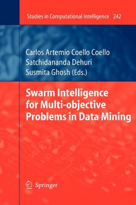 Swarm Intelligence for Multi-Objective Problems in Data Mining - Coello Coello, Carlos (Editor), and Dehuri, Satchidananda (Editor), and Ghosh, Susmita (Editor)
