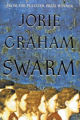 Swarm: Poems - Graham, Jorie