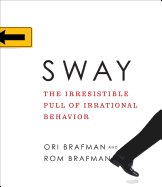 Sway: The Irresistible Pull of Irrational Behavior