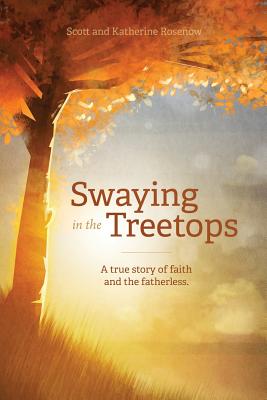 Swaying in the Treetops - Rosenow, Scott, and Rosenow, Katherine