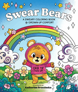 Swear Bears: A Sweary Coloring Book for Grown-Up Comfort