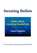 Sweating Bullets: Notes about Inventing PowerPoint