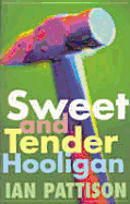 Sweet and Tender Hooligan: A Novel