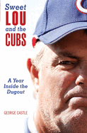 Sweet Lou and the Cubs: A Year Inside the Dugout