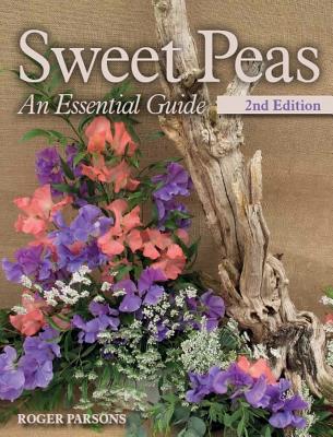 Sweet Peas: An Essential Guide - 2nd Edition - Parsons, Roger